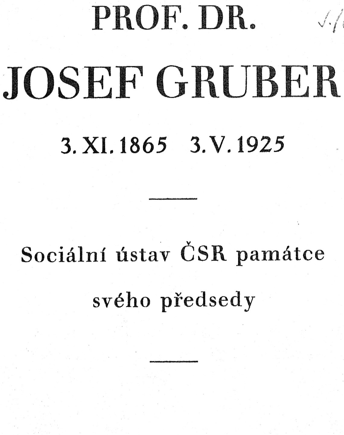 Prof. dr. Josef Gruber, 3.XI.1865-3.V.1925:  Sociální ústav ČSR památce svého předsedy